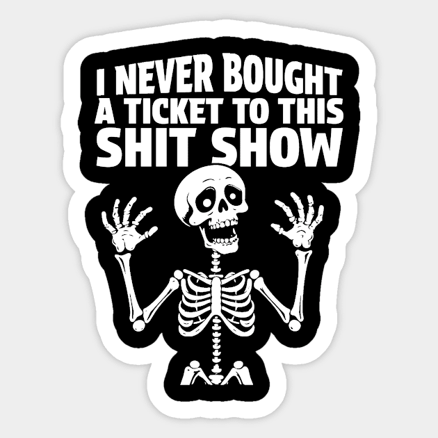 I Never Bought A Ticket To This Shit Show At Least I Don’t Recall Sticker by KamineTiyas